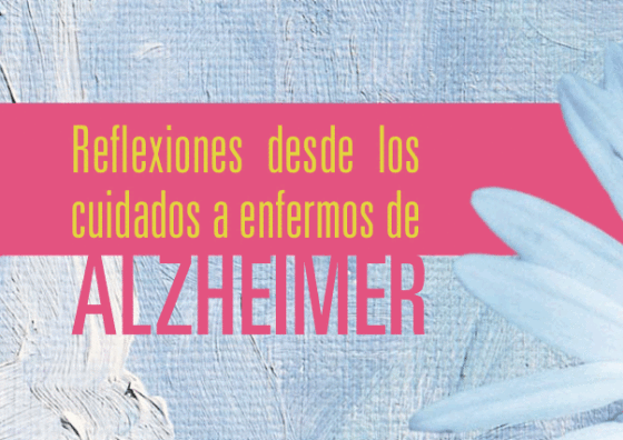 Libro: ‘Reflexiones desde los cuidados a enfermos de Alzheimer’ (descárgalo!) Libro: ‘Reflexiones desde los cuidados a enfermos de Alzheimer’ (descárgalo!)